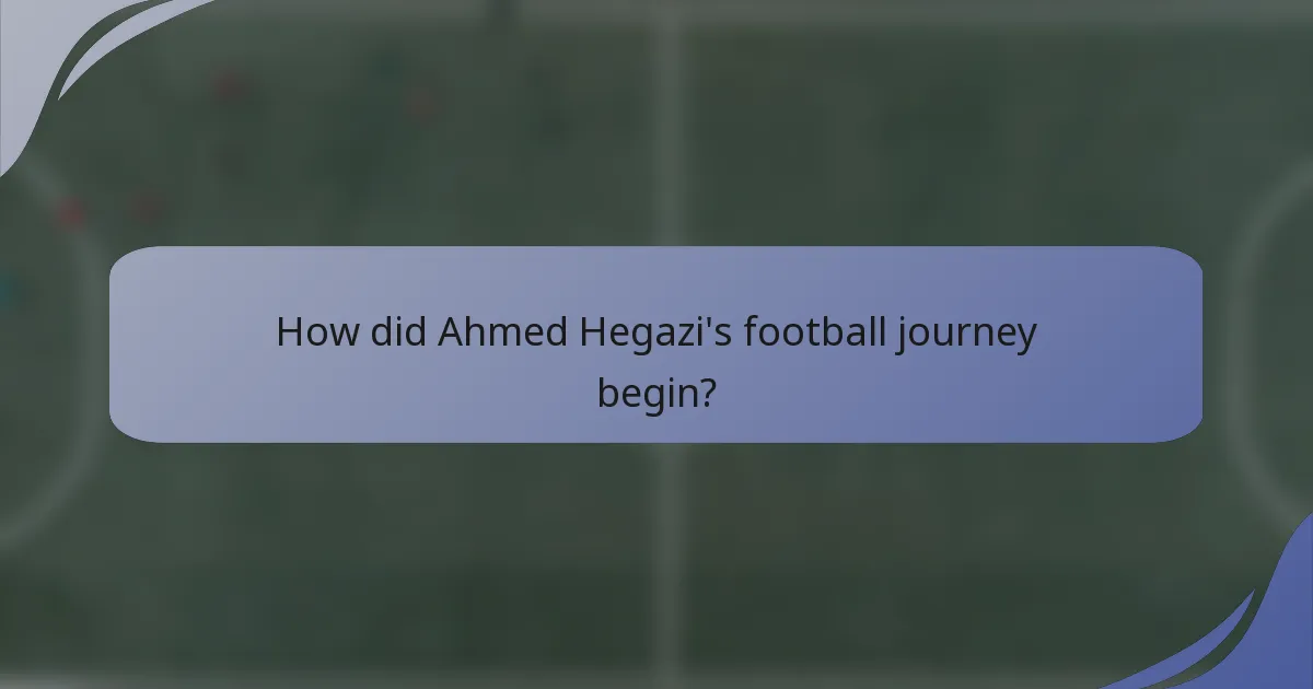 How did Ahmed Hegazi's football journey begin?