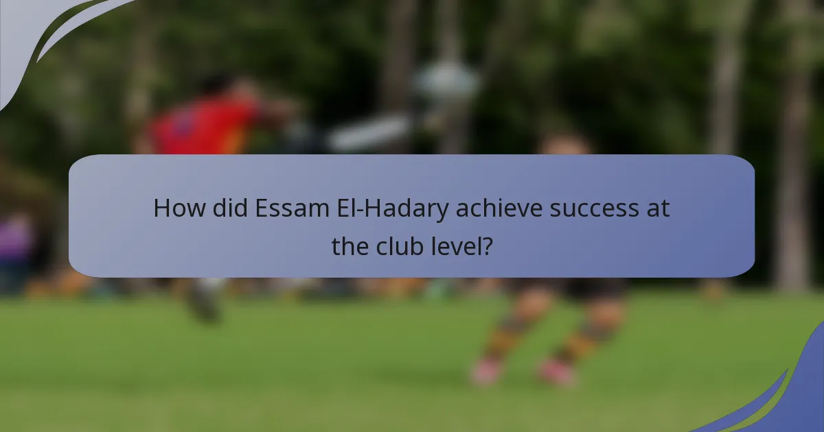 How did Essam El-Hadary achieve success at the club level?