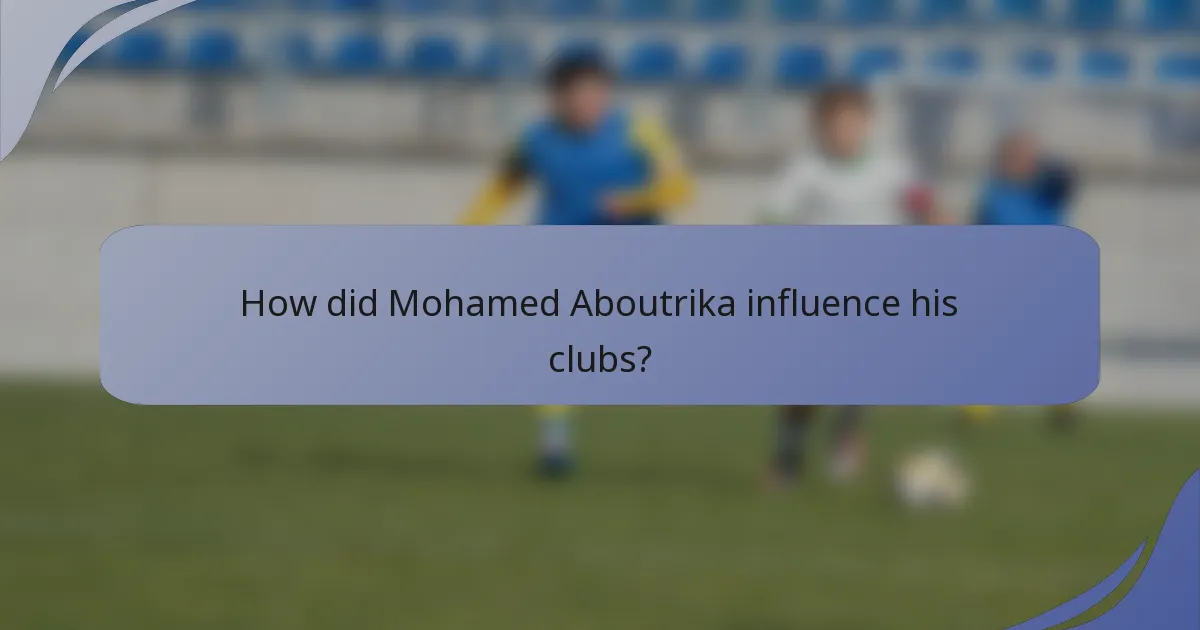 How did Mohamed Aboutrika influence his clubs?