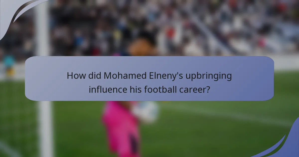 How did Mohamed Elneny's upbringing influence his football career?