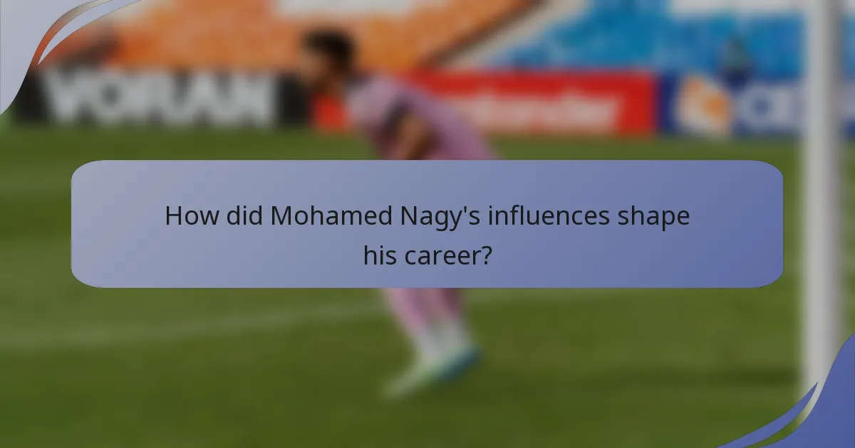 How did Mohamed Nagy's influences shape his career?