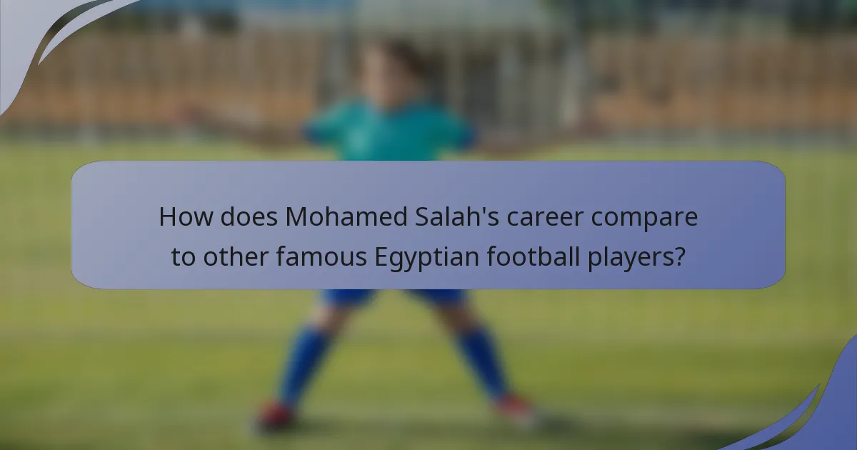 How does Mohamed Salah's career compare to other famous Egyptian football players?