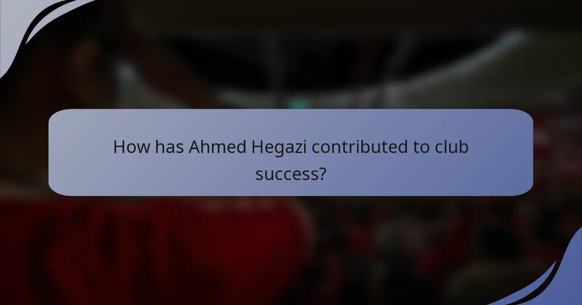 How has Ahmed Hegazi contributed to club success?
