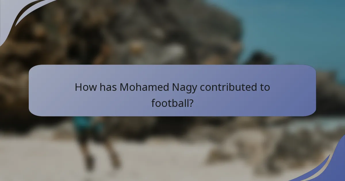 How has Mohamed Nagy contributed to football?
