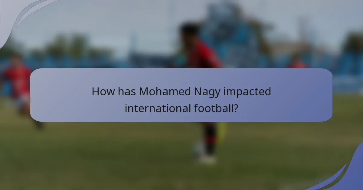 How has Mohamed Nagy impacted international football?