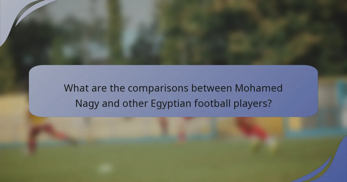 What are the comparisons between Mohamed Nagy and other Egyptian football players?