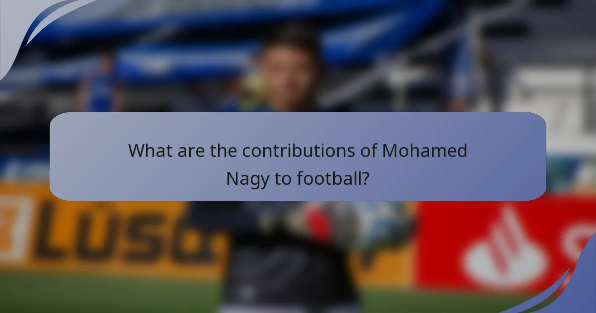 What are the contributions of Mohamed Nagy to football?