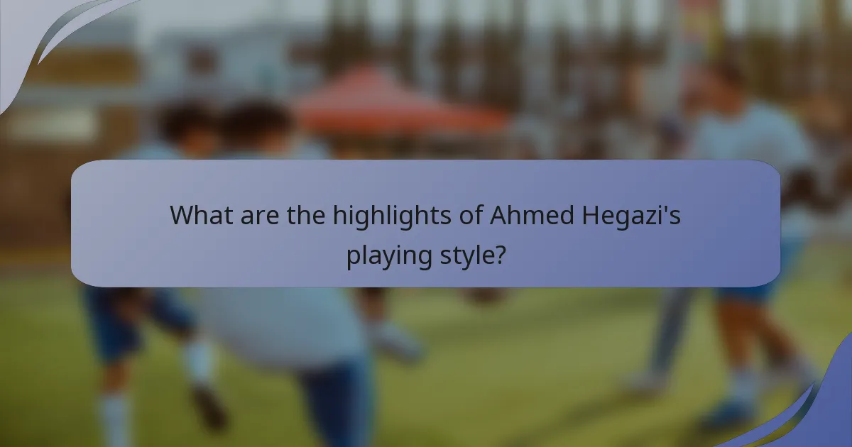 What are the highlights of Ahmed Hegazi's playing style?