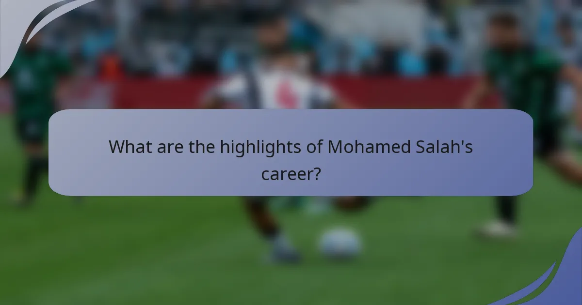 What are the highlights of Mohamed Salah's career?
