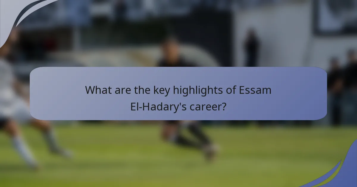 What are the key highlights of Essam El-Hadary's career?
