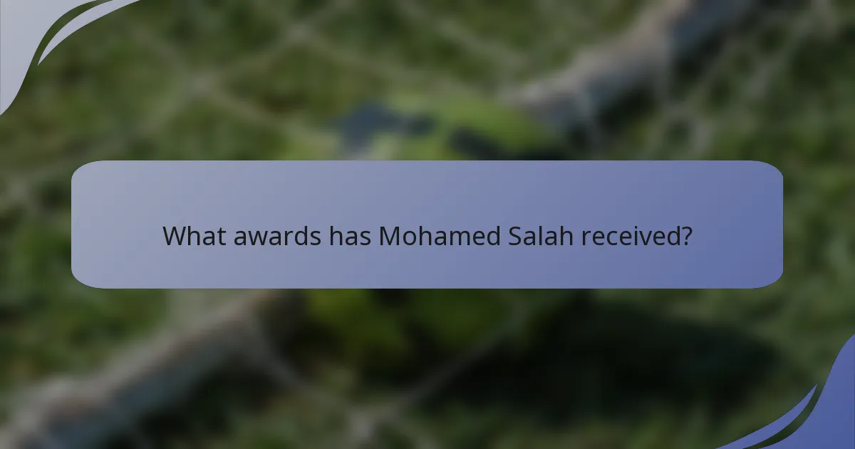What awards has Mohamed Salah received?
