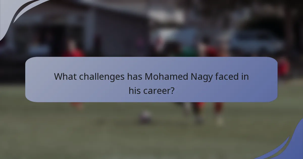 What challenges has Mohamed Nagy faced in his career?