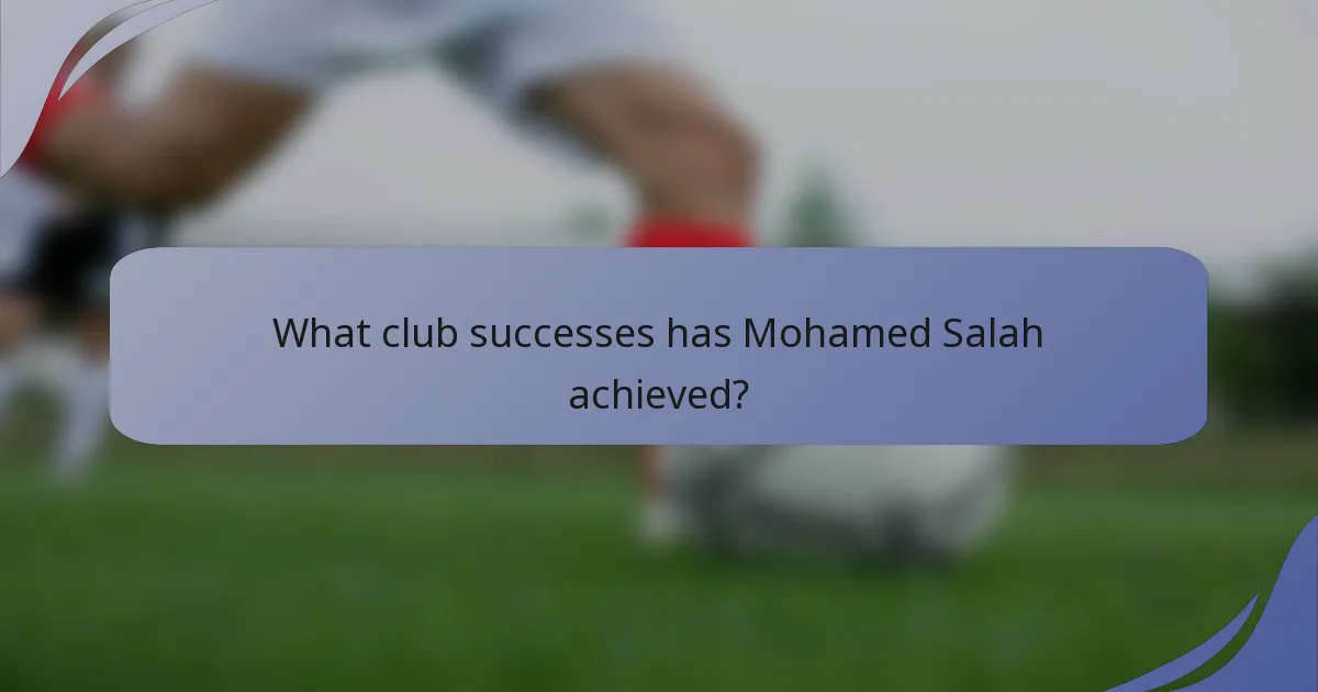 What club successes has Mohamed Salah achieved?