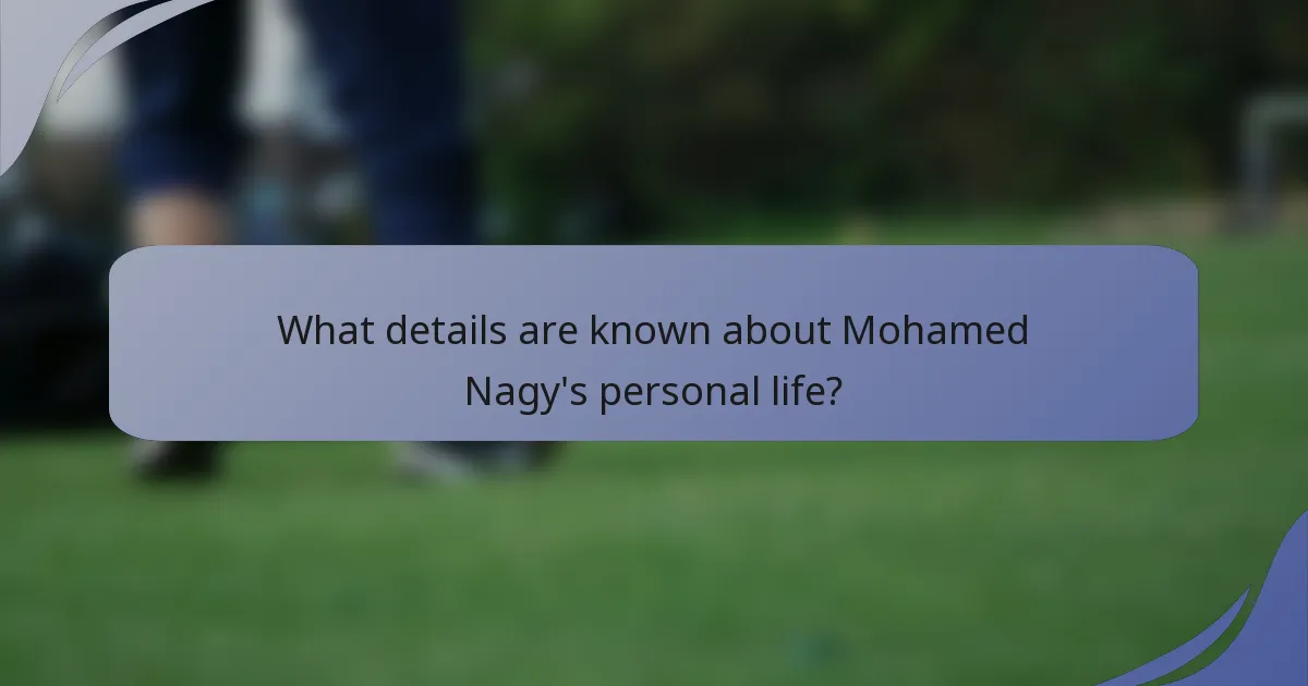 What details are known about Mohamed Nagy's personal life?
