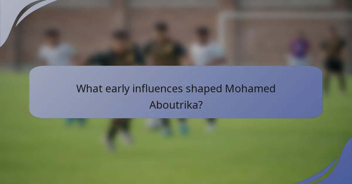 What early influences shaped Mohamed Aboutrika?