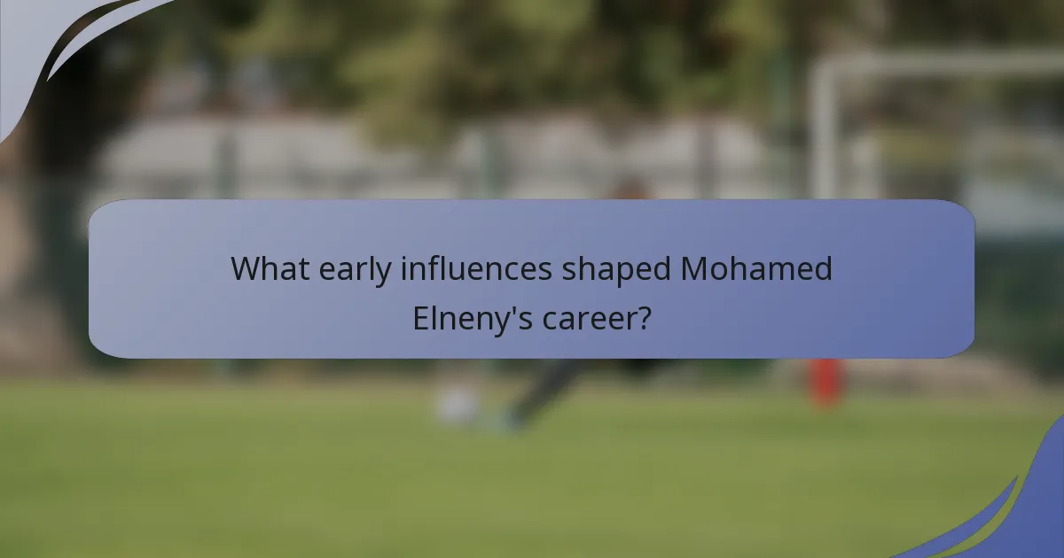 What early influences shaped Mohamed Elneny's career?