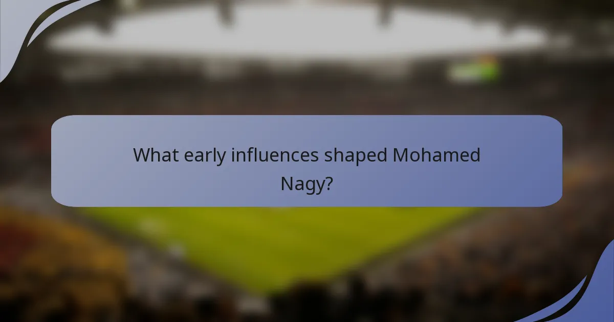 What early influences shaped Mohamed Nagy?