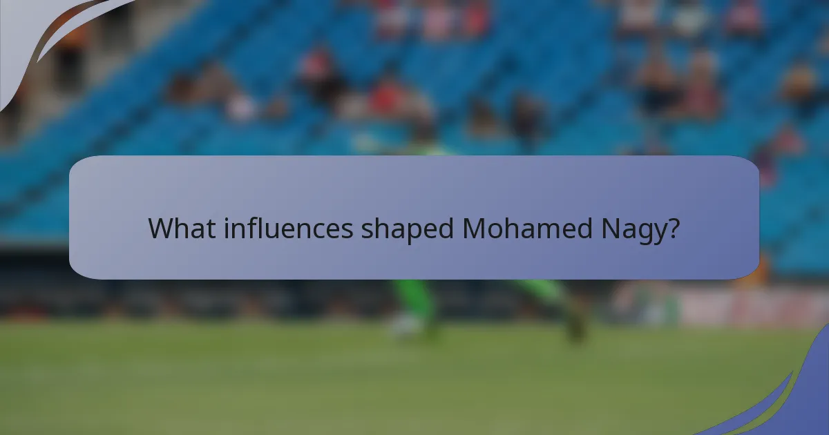 What influences shaped Mohamed Nagy?