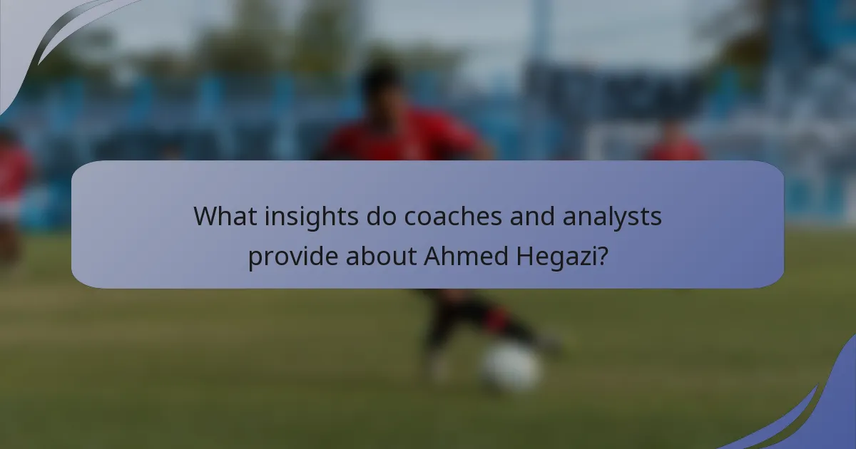 What insights do coaches and analysts provide about Ahmed Hegazi?