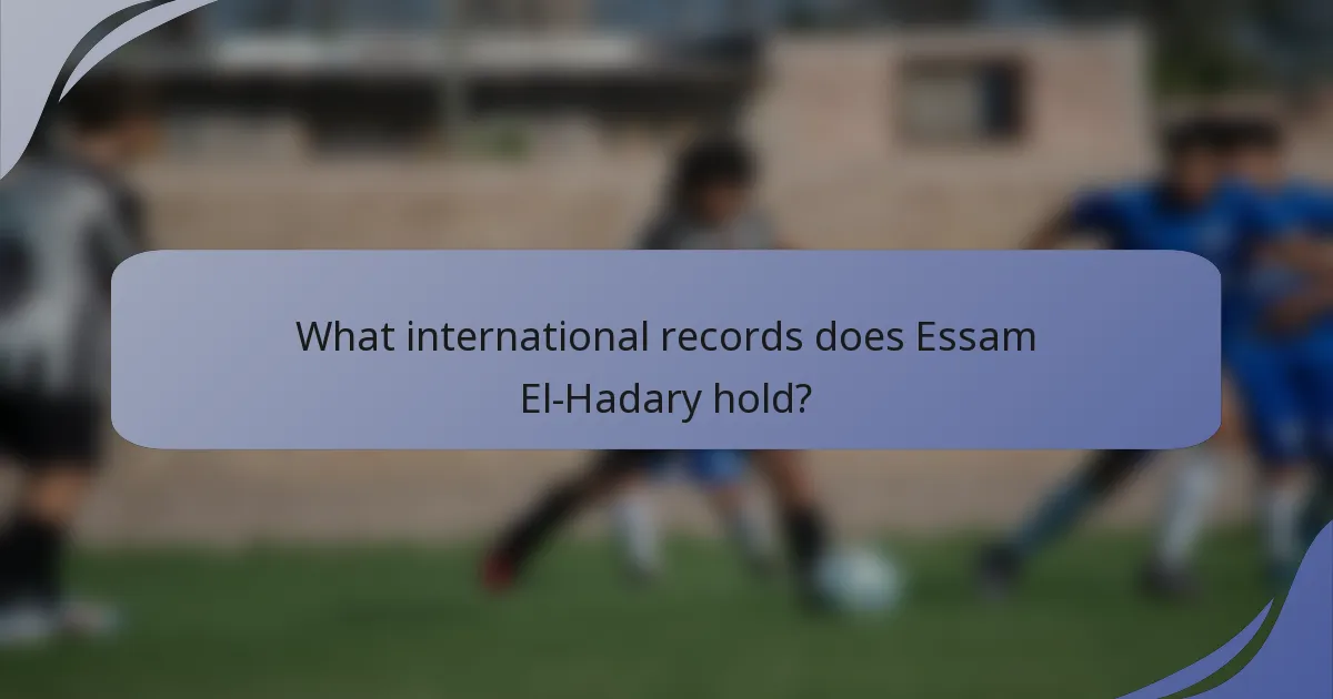 What international records does Essam El-Hadary hold?