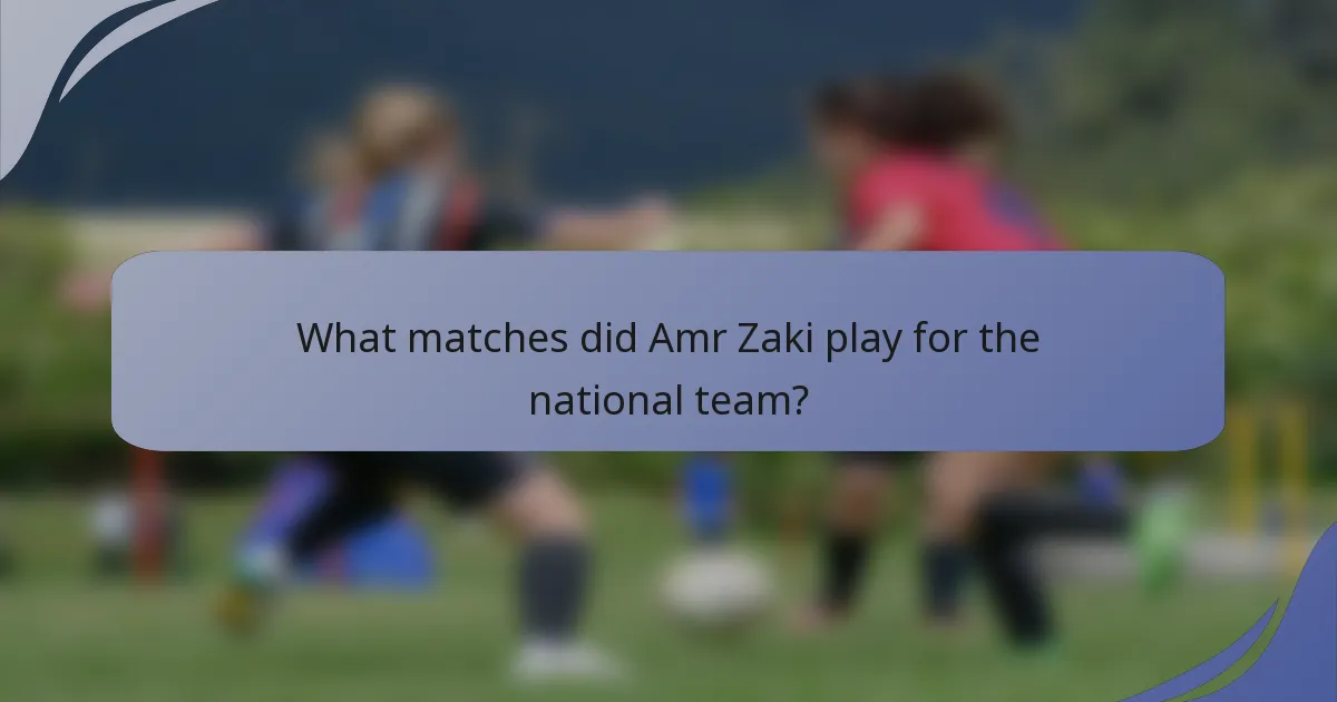 What matches did Amr Zaki play for the national team?