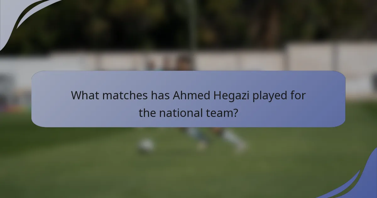 What matches has Ahmed Hegazi played for the national team?