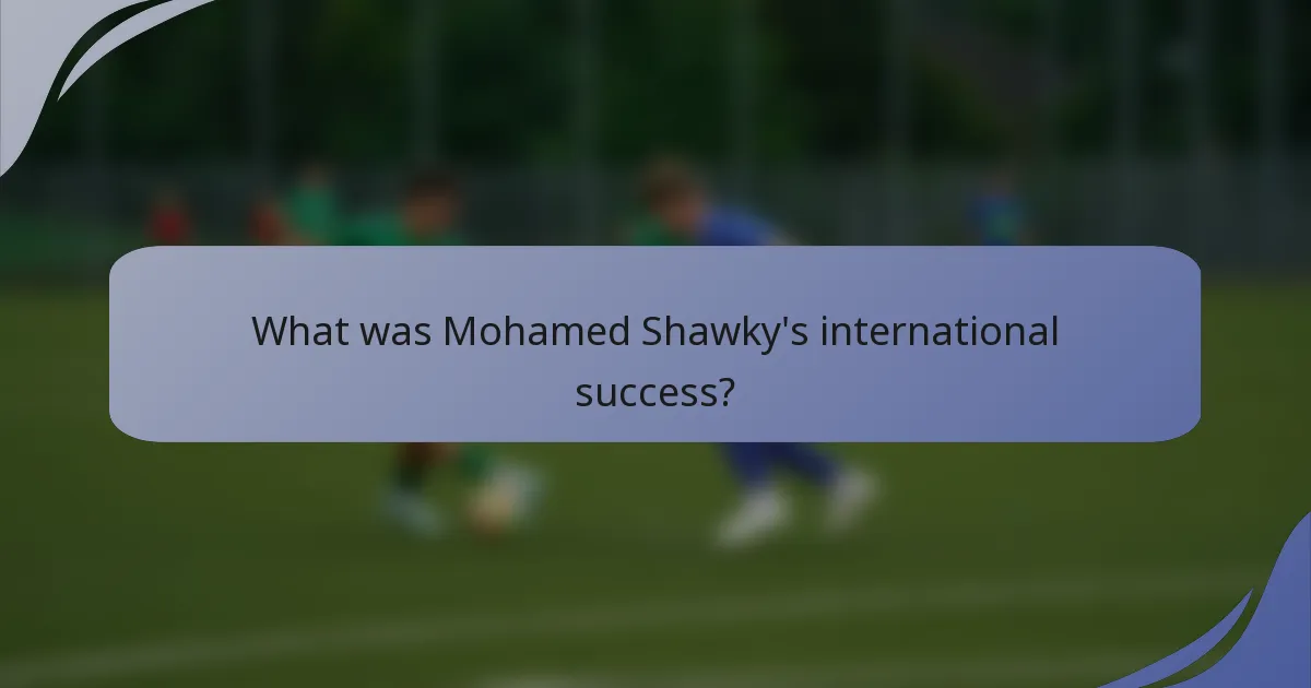 What was Mohamed Shawky's international success?