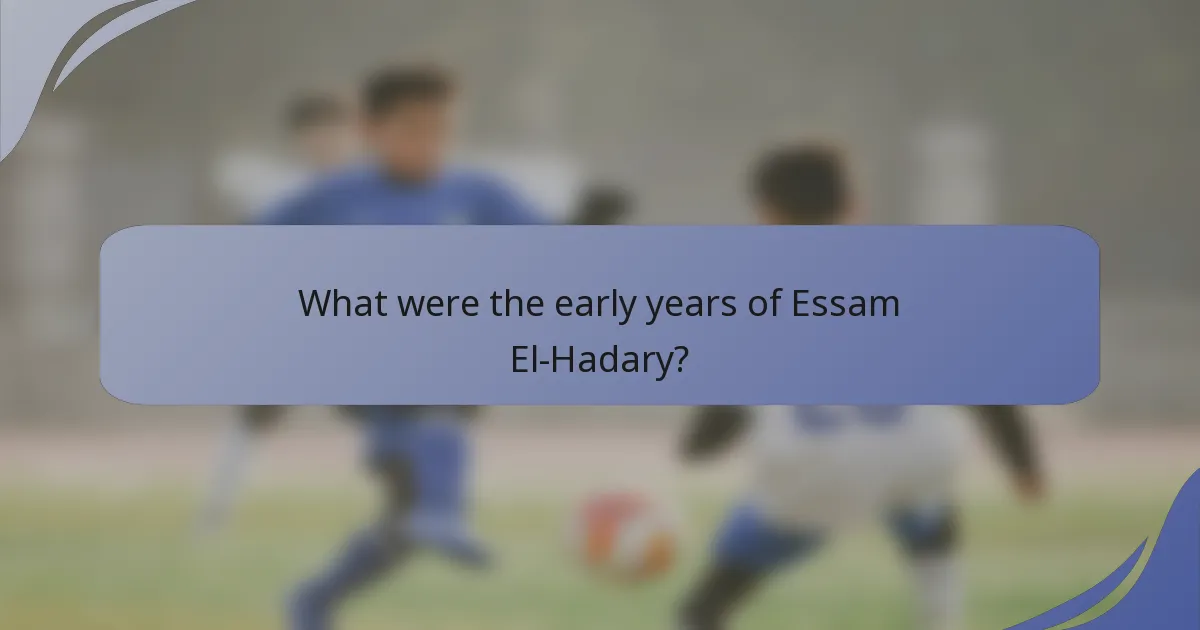 What were the early years of Essam El-Hadary?