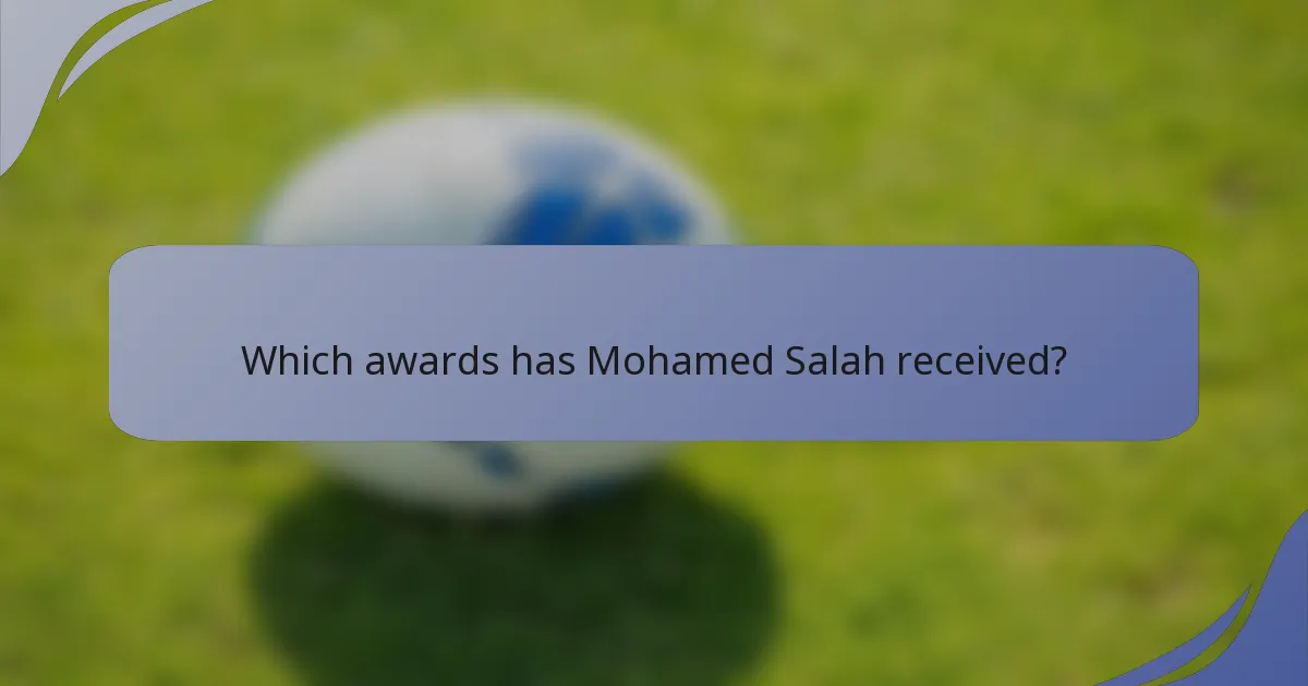 Which awards has Mohamed Salah received?