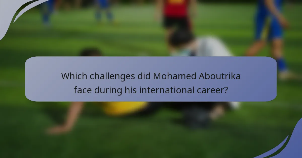 Which challenges did Mohamed Aboutrika face during his international career?